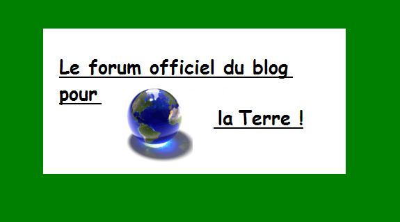 Le Blog Pour La Terre - le forum -