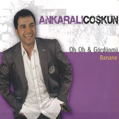 Ankaralı Coşkun - Oh Oh & Gördüm mü  2009 44710