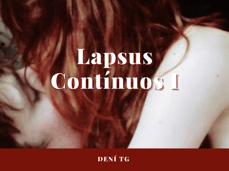 Lapsus Contínuos I > Drabble> Primera pequeña visión al infierno por DENÍ TG 0001-510