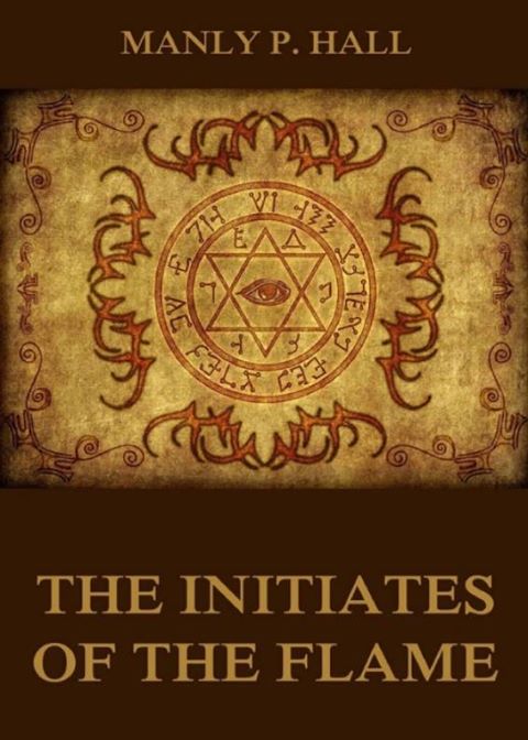 The Initiates of the Flame  ***  Manly P. Hall 20032010