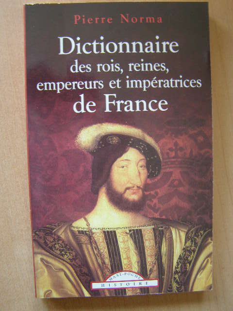 Dictionnaire des rois reines empereurs impératrices de France de Norma 87358110