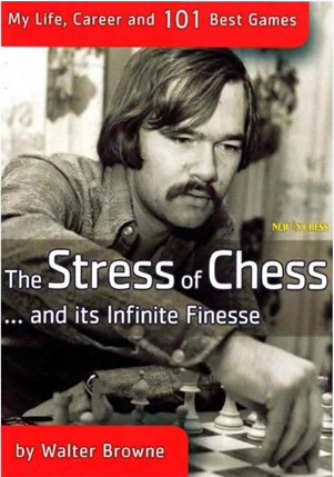 The Stress of Chess. And Its Infinite Finesse: My Life, Career and 101 Best Chess Games - Walter Browne Captur31