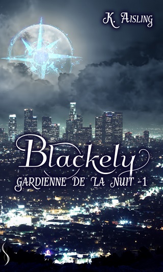 BLACKELY, GARDIENNE DE LA NUIT (Tome 01) LA MORT EST UNE FIDELE COMPAGNE de K.Aisling Blacke10