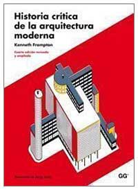 Historia crítica de la arquitectura moderna. Kenneth Frampton
