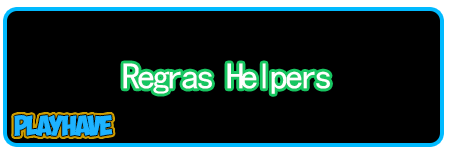 [REGRAS] Para HELPERS 17/05/2016 Regras12