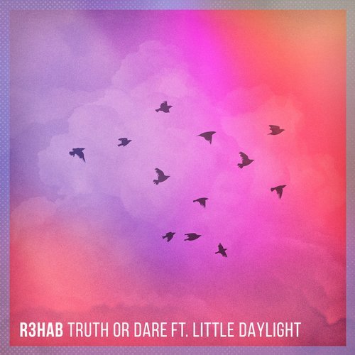 R3hab - Truth or Dare (feat. Little Daylight) [Original Mix] 16202410