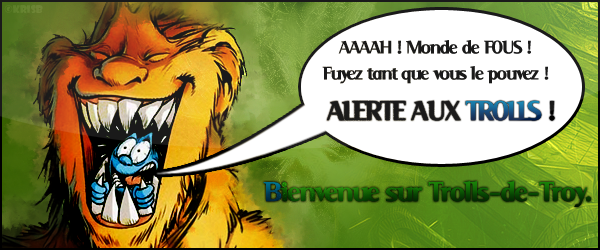 Forum de l'alliance TroLL de HOMMK