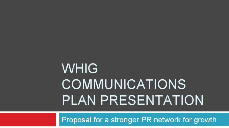 The Whig Communications Plan Slide112
