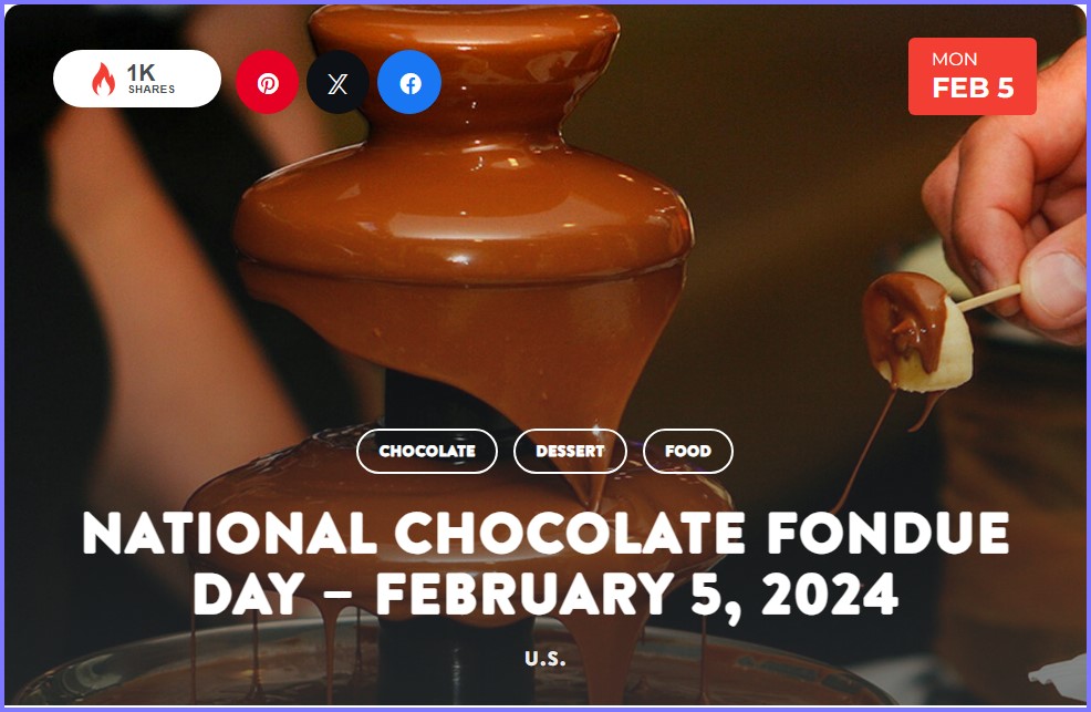 National Today * National Chocolate Fondue Day – February 5, 2024  * Feb_510