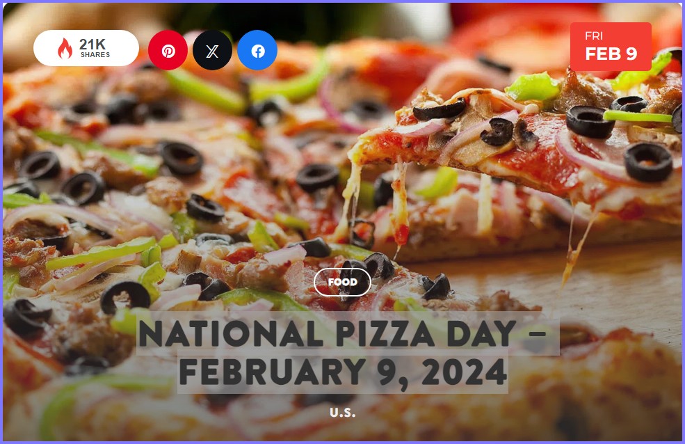 6 - National Today * National Pizza Day – February 9, 2024  * Feb_811
