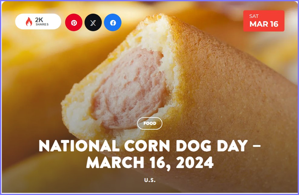 National Today * National Corn Dog Day – March 16, 2024  * Mar_1610