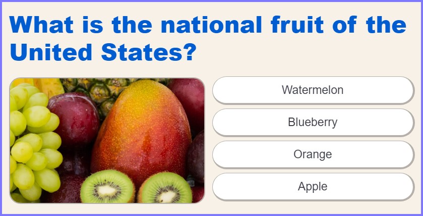 US TRIVIA QUIZ * What is the national fruit of the United States? * Scree102
