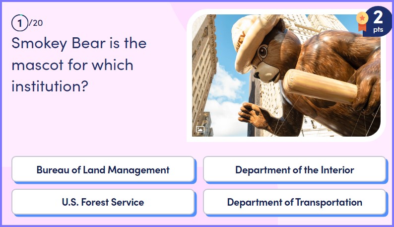 QUIZ DAILY QUIZ * Sunday's Quiz: Smokey Bear is the mascot for which institution? * Scree114
