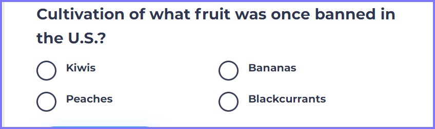 TRIVIA GENIUS QUIZ *Cultivation of what fruit was once banned in the U.S.?* Scree128