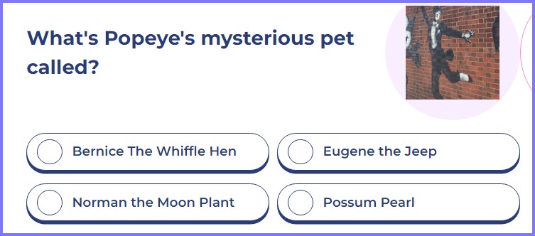 QUIZ TREAT QUIZ * What's Popeye's mysterious pet called? * Scree238