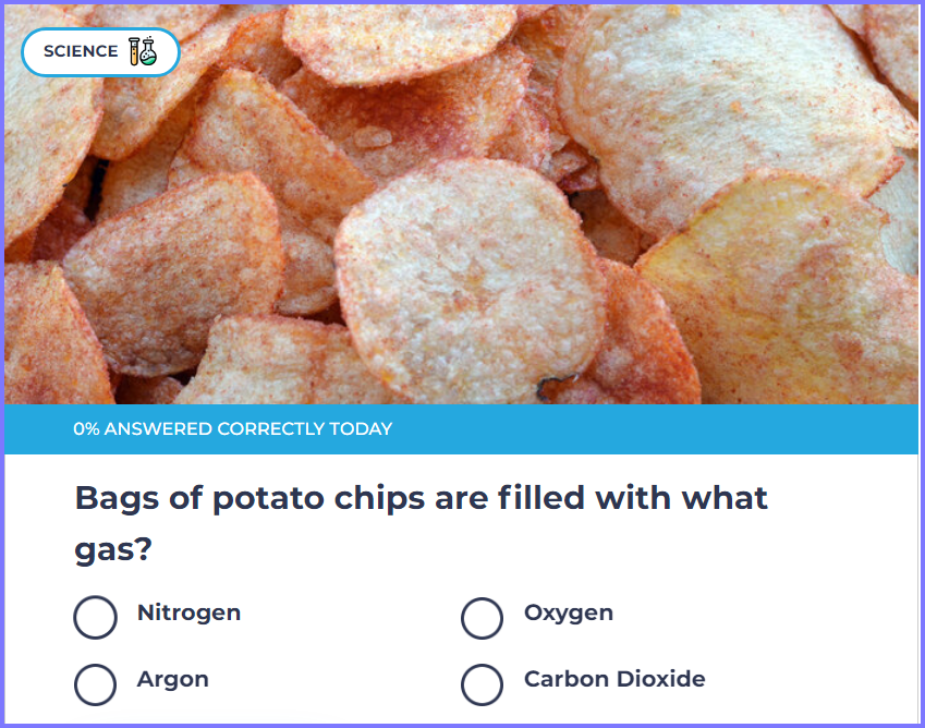 TRIVIA GENIUS QUIZ *  Bags of potato chips are filled with what gas? * Scree318