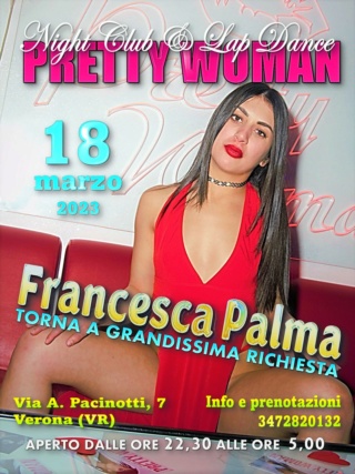 2023 - 18 marzo 2023 - FRANCESCA PALMA - PRETTYWOMAN NIGHT CLUB & LAPDANCE - VERONA (VR) Palma_10