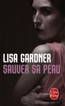 GARDNER Lisa, Sauver sa peau  Couv4510