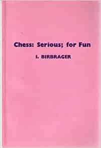 chess - [Isaak Birbrager] Chess: Serious; for Fun Chess_99