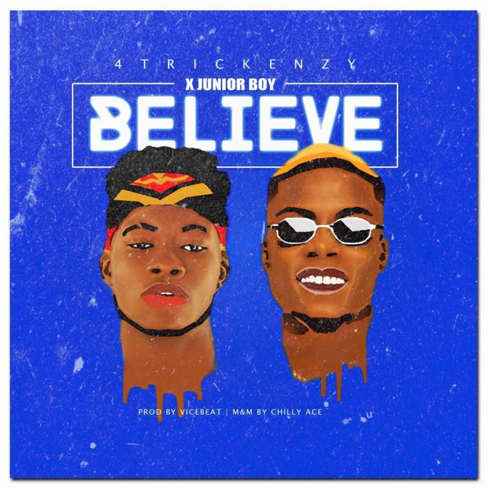 [Download Music] 4trickenzy Ft. Junior Boy – Believe 4trick10