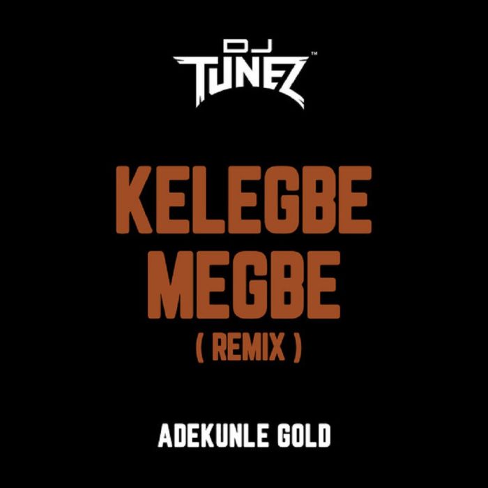 [Music] Adekunle Gold – "Kelegbe Megbe (Remix)" Ft. DJ Tunez | Mp3 Adekun28