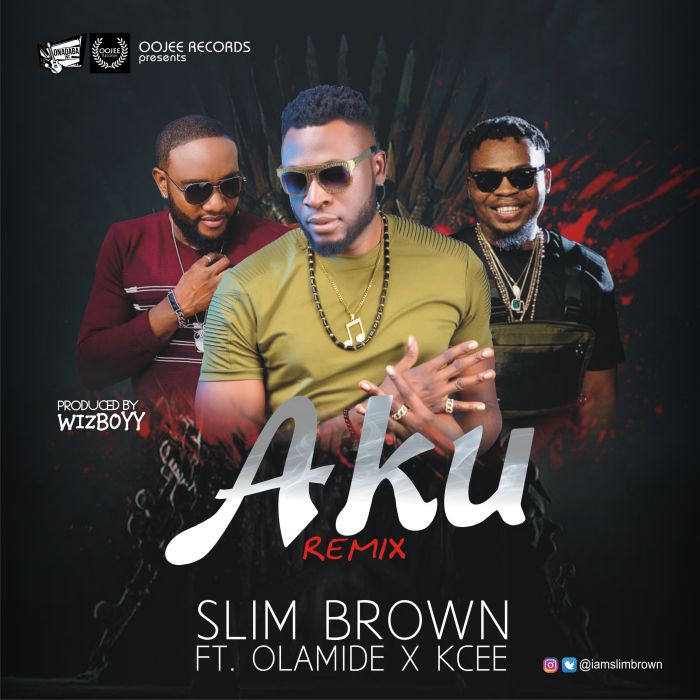 OLAMIDE - [Download Music] Slim Brown Ft. Olamide x Kcee – Aku Remix Aku-ma10