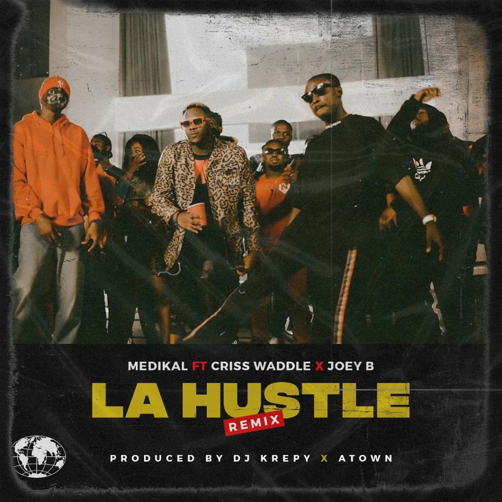 [Music] Medikal – La Hustle (Remix) ft. Criss Waddle, Joey B | Download Mp3 Amgmed10