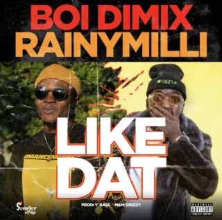 music - [Music] Boi Dimix – "Like Dat" Ft. RainyMilli | Mp3 Boi10