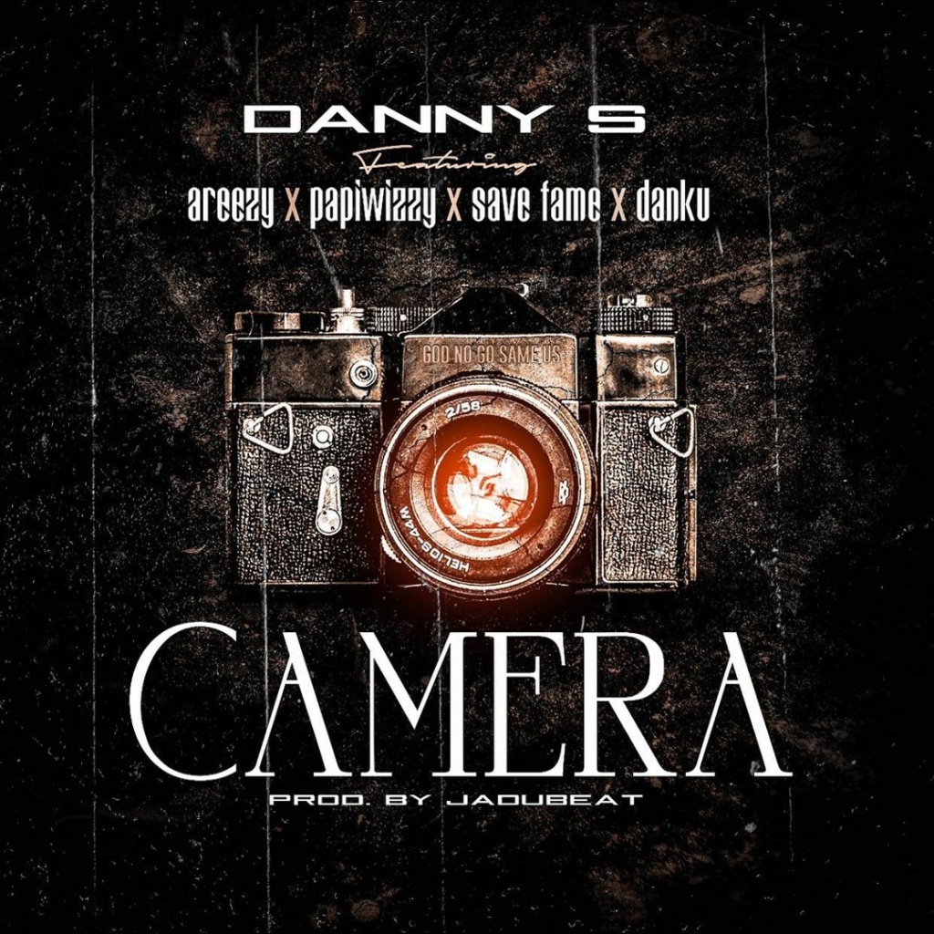 Savefame - [Music] Danny S – Camera ft. Areezy, Papiwizzy, Savefame, Danku | Download MP3 Dannys12