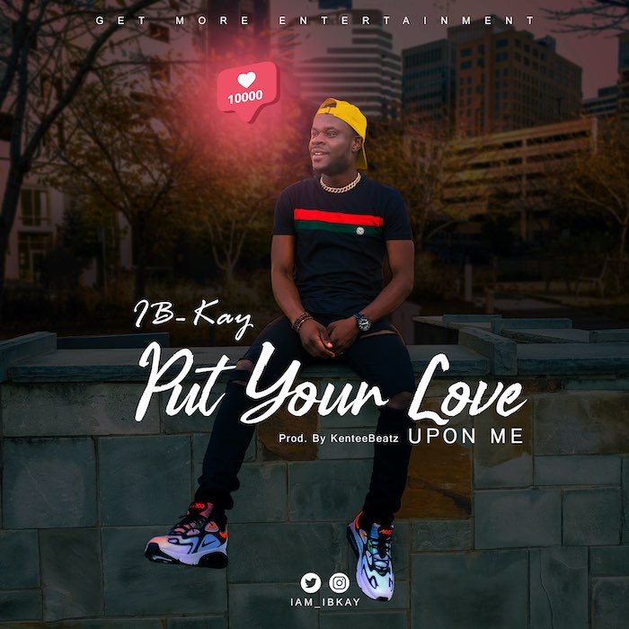 [Music] IB-Kay – Put Your Love Upon Me | Mp3 Dcccc10