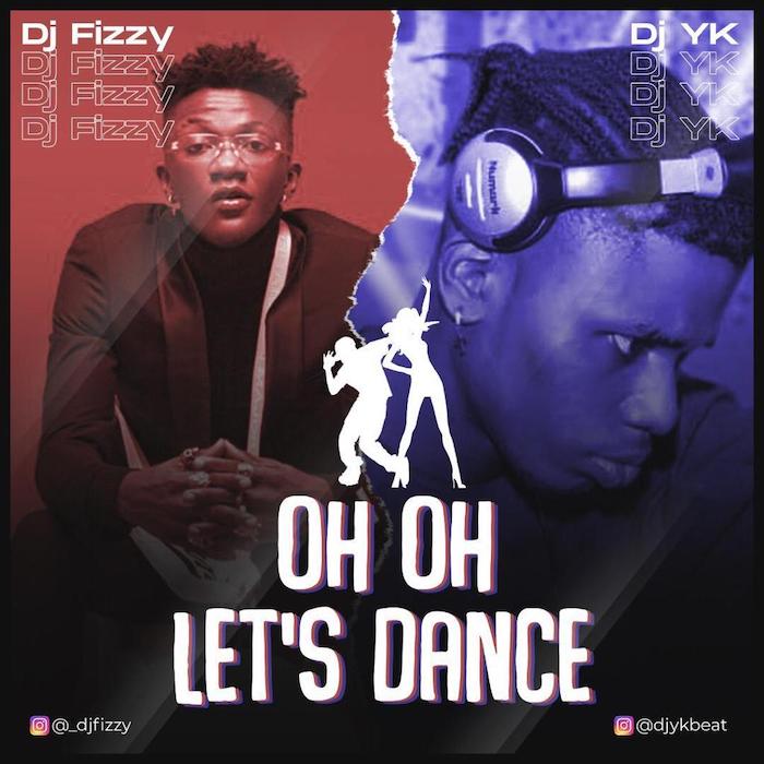 [Music] DJ Fizzy X DJ YK – Oh Oh Lets Dance | Mp3 Dj-fiz10