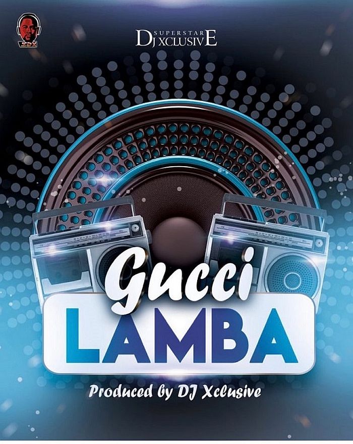 [Music] DJ Xclusive – Gucci Lamba | Mp3 Dj-xcl14