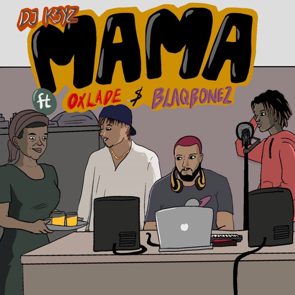 [Music] DJ K3yz – Mama ft. Oxlade, Blaqbonez | Download Mp3 Djk3yz10