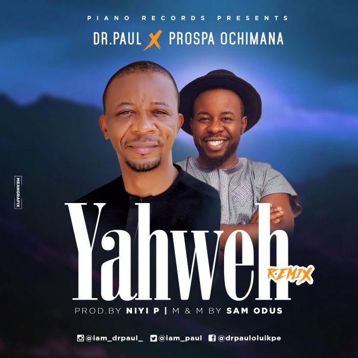 [Download Music] Dr. Paul Ft. Prospa Ochimana – Yahweh (Remix) Dr_pau10