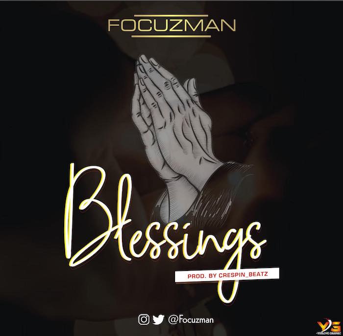 [Music] Focuzman – Blessings | Mp3 Focuz10