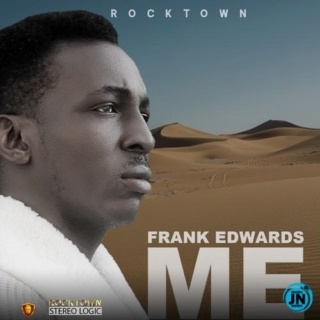 [Music] Frank Edwards – ME | Mp3 Frank-13