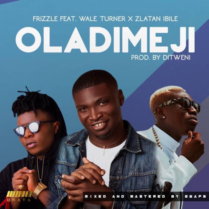 [Download Music] Frizzle Ft. Wale Turner x Zlatan Ibile – Oladimeji Frizzl10