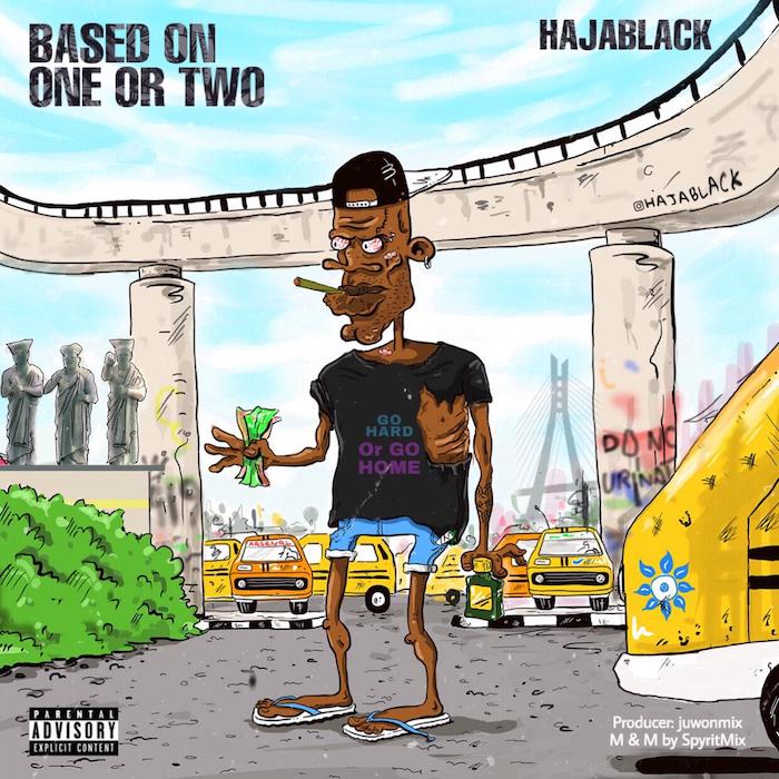 [Music] Haja Black (HB) – Based On One Or Two | Mp3 Haja-b10