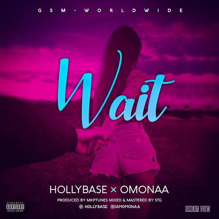 [Music] HollyBase x Omonaa – Wait | Mp3 Hollyb11