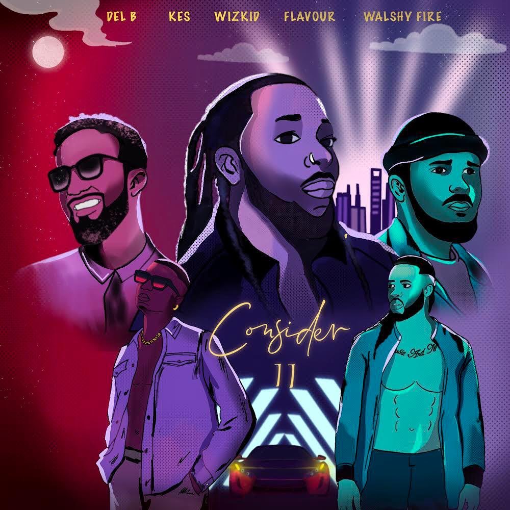 Flavour - [Music] Del B – Consider (Remix) ft. Wizkid, Flavour, Kes, Walshy Fire | Download Mp3 Iamdel10