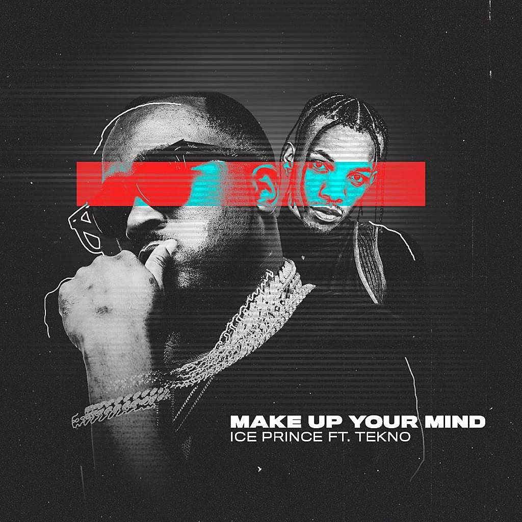 Tekno - [Music] Ice Prince – Make Up Your Mind ft. Tekno | Download Mp3 Icepri10