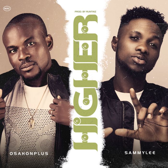 Sammylee - [Download Music and Video] OsahonPlus Ft. Sammylee – Higher Image_12