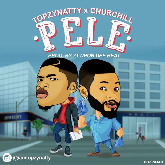 [Download Music] Topzy Natty Ft. Churchill – Pele Img-2123