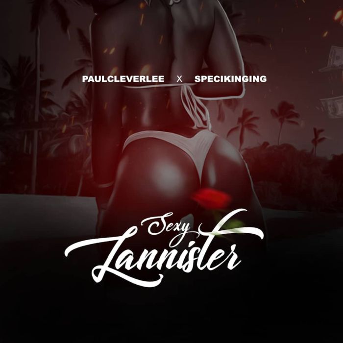 Paulcleverlee x Specikinging – Sexy Lannister | 9Jatechs Music Mp3 Img-2205