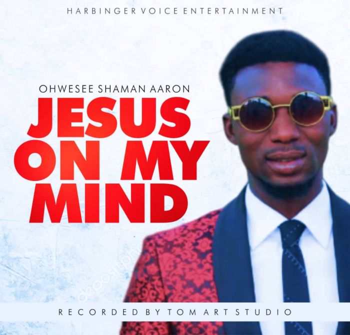 [Music] Ohwesee Shaman Aaron – Jesus On My Mind | Mp3 Img-2351