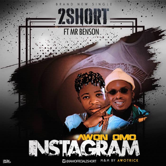 [Music] 2Short – "Awon Omo Instagram" Ft. Mr. Benson | Mp3 Img-2368