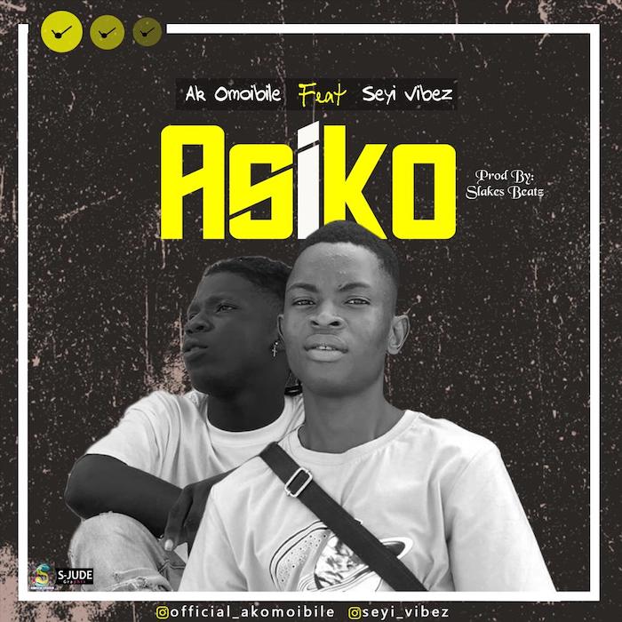 [Music] AK Omoibile – Asiko Ft. Seyi Vibez | Mp3 Img-2540