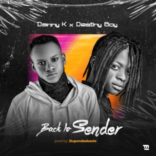 [Music] Danny K – Back To Sender Ft. Destiny Boy | Mp3 Img_0611