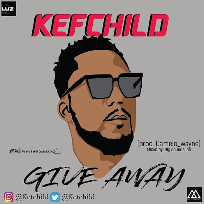 [Music] Kefchild – Give Away | Mp3 Img_2161