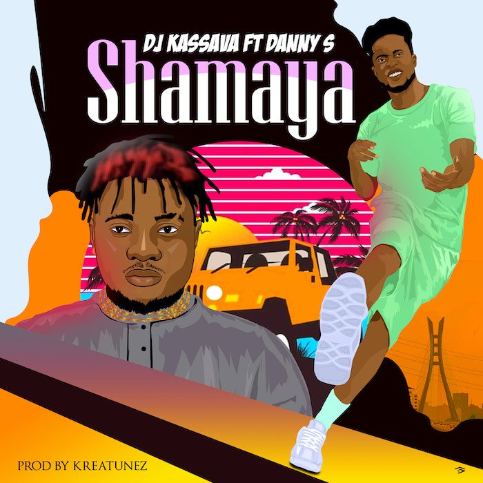 [Music] DJ Kassava – Shamaya Ft. Danny S | Mp3 Img_5613